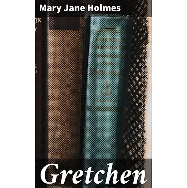 Gretchen, Mary Jane Holmes