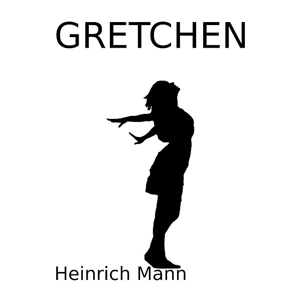 Gretchen, Heinrich Mann