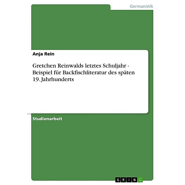 Gretchen Reinwalds letztes Schuljahr - Beispiel für Backfischliteratur des späten 19. Jahrhunderts, Anja Rein