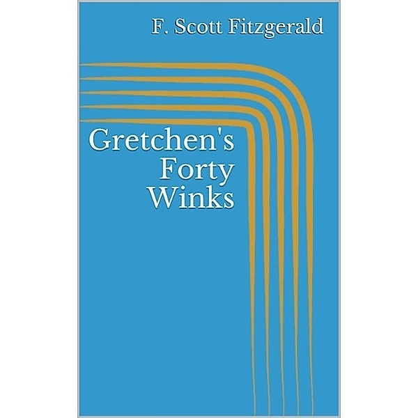 Gretchen's Forty Winks, F. Scott Fitzgerald