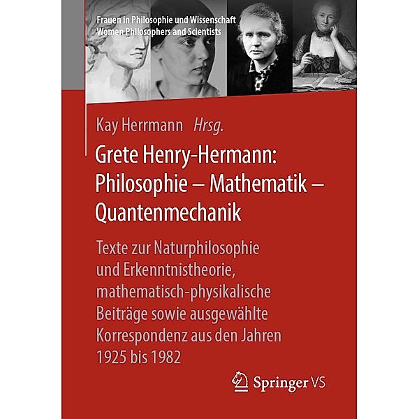 Grete Henry-Hermann: Philosophie - Mathematik - Quantenmechanik / Frauen in Philosophie und Wissenschaft. Women Philosophers and Scientists