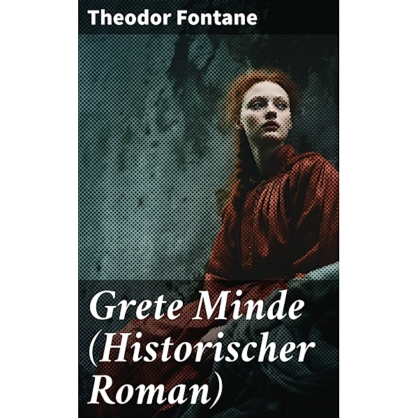 Grete Minde (Historischer Roman), Theodor Fontane