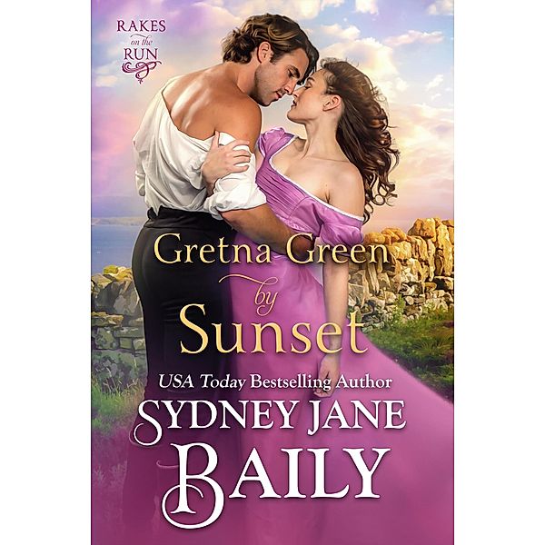 Gretna Green by Sunset (Rakes on the Run, #4) / Rakes on the Run, Sydney Jane Baily