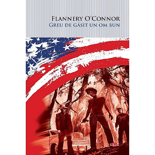 Greu de gasit un om bun / Carte pentru toti, Flannery O`Connor