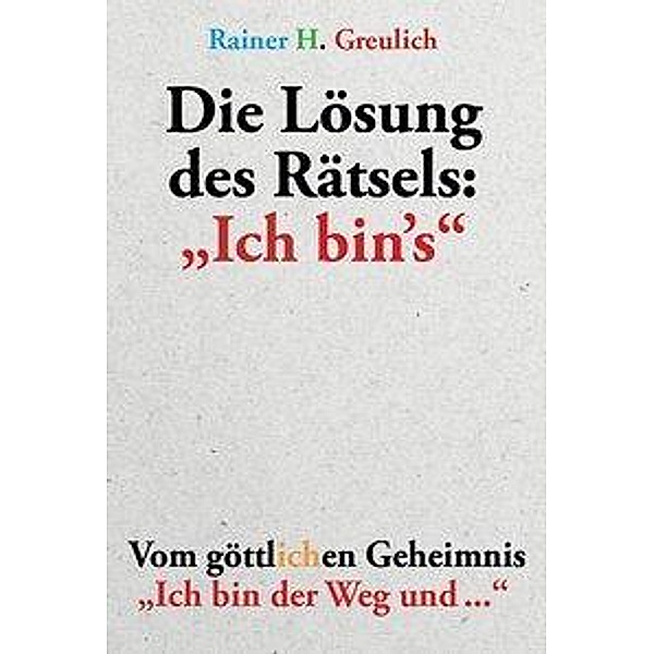 Greulich, R: Lösung des Rätsels: Ich bin`s, Rainer H. Greulich