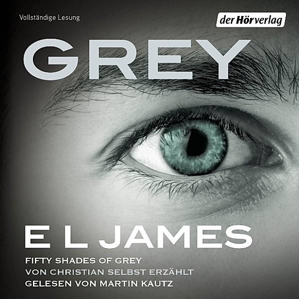 Grey - 1 - Grey - Fifty Shades of Grey von Christian selbst erzählt, E L James