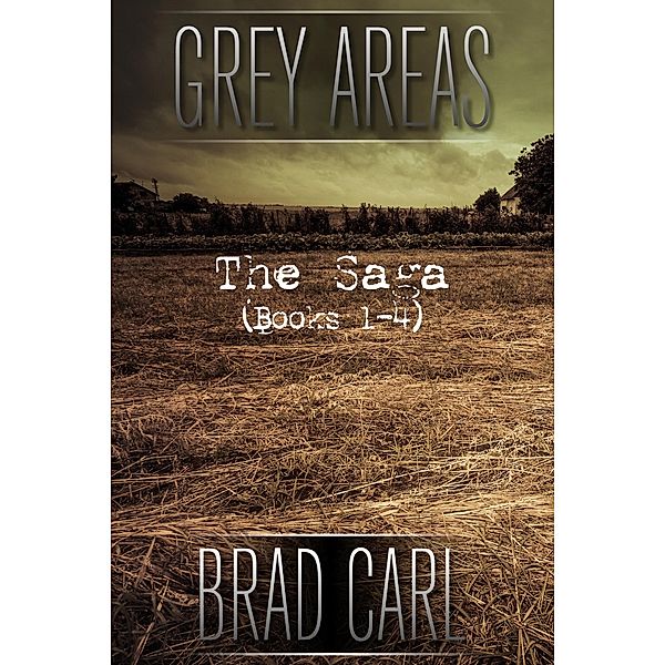 Grey Areas - The Saga (Books 1-4), Brad Carl