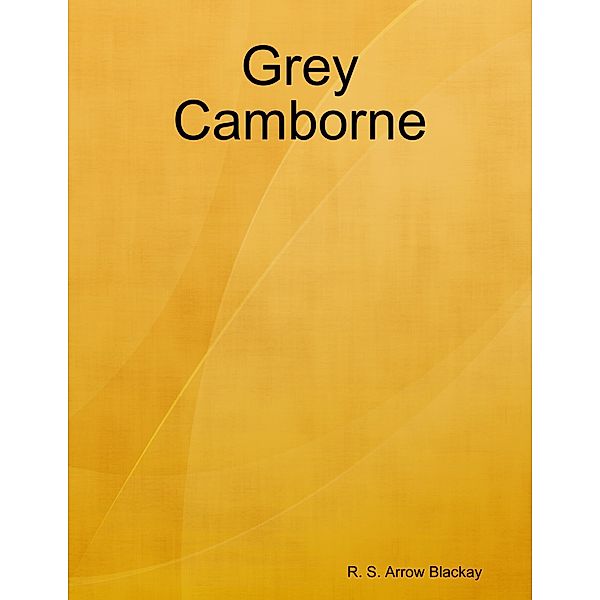 Grey Camborne, R. S. Arrow Blackay