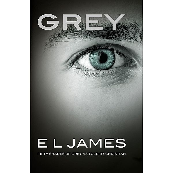 Grey - Fifty Shades of Grey as Told by Christian, E L James
