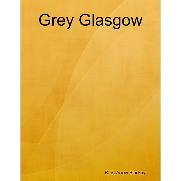 Grey Glasgow, R. S. Arrow Blackay