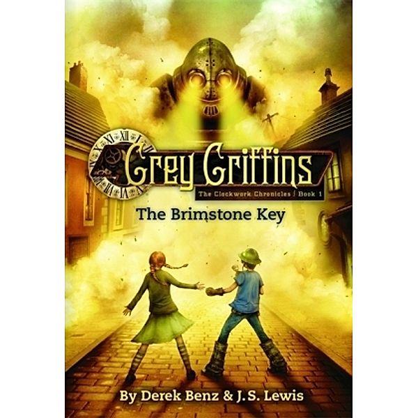 Grey Griffins: The Clockwork Chronicles 1: The Brimstone Key, Derek Benz, Jon S. Lewis