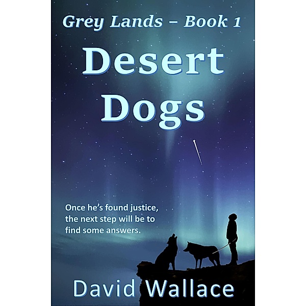 Grey Lands: Desert Dogs (Grey Lands, #1), David Wallace
