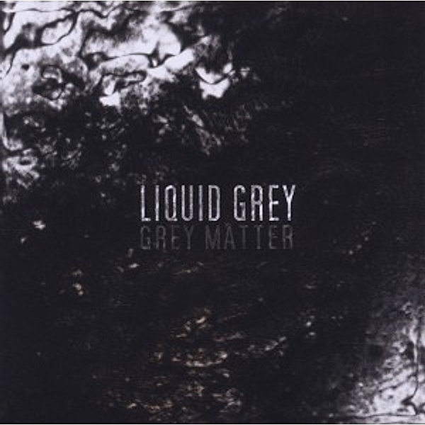 Grey Matter, Liquid Grey