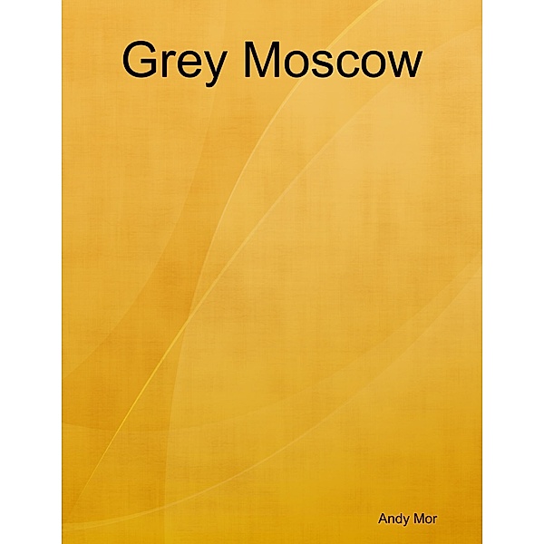 Grey Moscow, Andy Mor