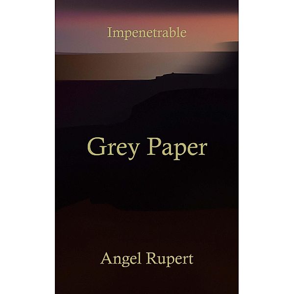 Grey Paper / Impenetrable Bd.4, Angel Rupert