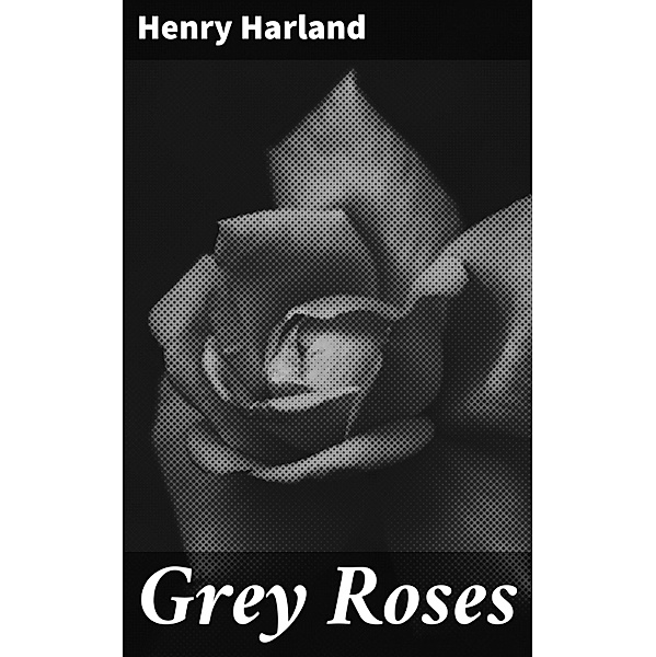 Grey Roses, Henry Harland