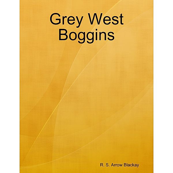 Grey West Boggins, R. S. Arrow Blackay