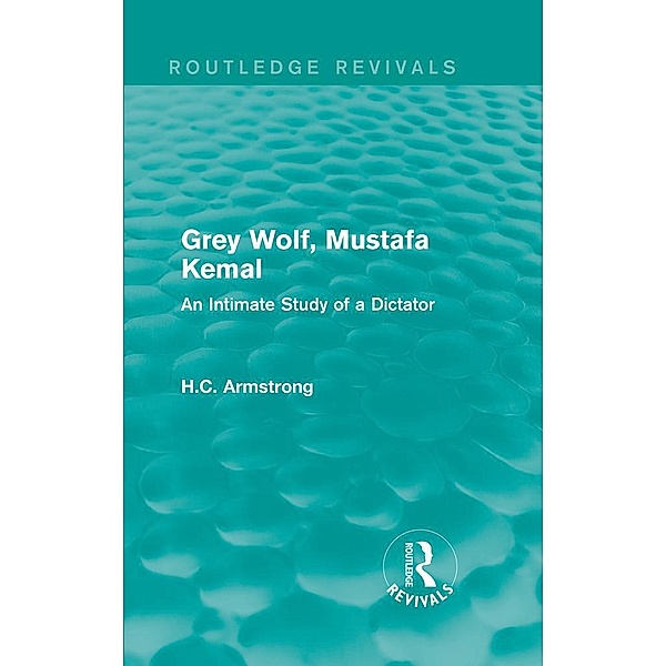 Grey Wolf-- Mustafa Kemal, H. C. Armstrong