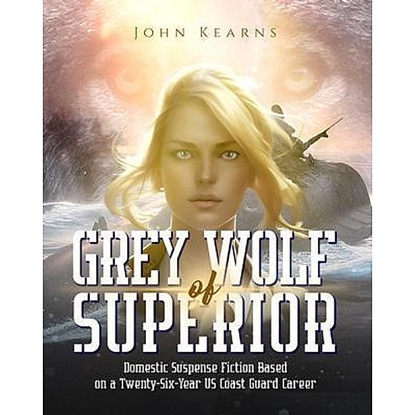 Grey Wolf of Superior / PageTurner Press and Media, John Kearns