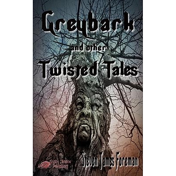 Greybark and Other Twisted Tales, Steven James Foreman