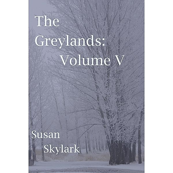 Greylands: Volume V / Susan Skylark, Susan Skylark