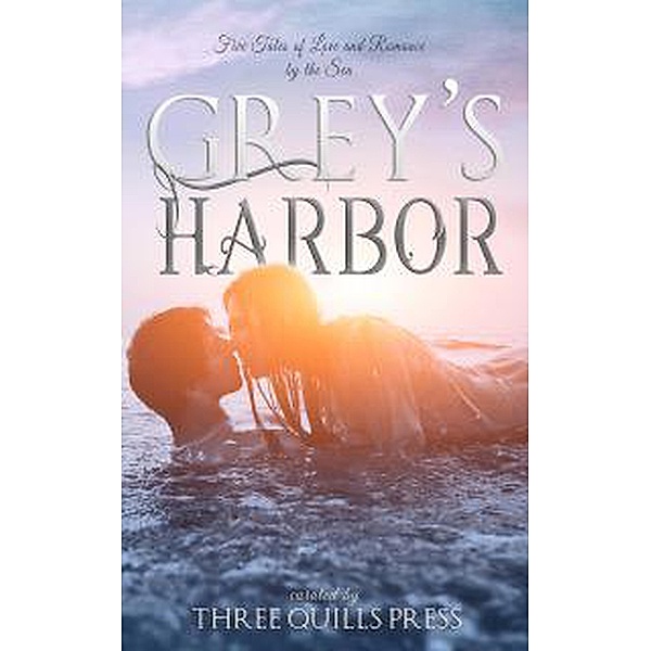 Grey's Harbor; A Grey's Harbor Anthology / Grey's Harbor, Jennifer Sivec, J. C. Wing, Lark Griffing, Piper Malone, Carol Cassada