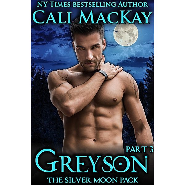 Greyson - Part 3 (The Silver Moon Pack Series, #3) / The Silver Moon Pack Series, Cali MacKay