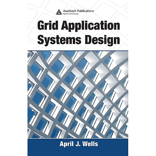 Grid Application Systems Design, April J. Wells