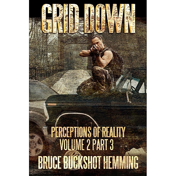 Grid Down Perceptions of Reality (part 3, #2), Bruce Buckshot Hemming