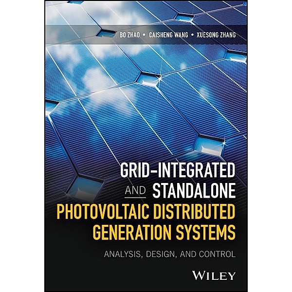 Grid-Integrated and Standalone Photovoltaic Distributed Generation Systems, Bo Zhao, Caisheng Wang, Xuesong Zhang