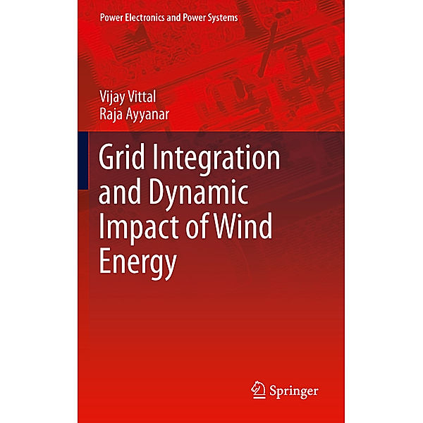 Grid Integration and Dynamic Impact of Wind Energy, Vijay Vittal, Raja Ayyanar