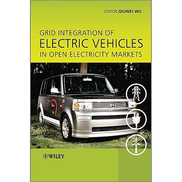 Grid Integration of Electric Vehicles in Open Electricity Markets, Qiuwei Wu