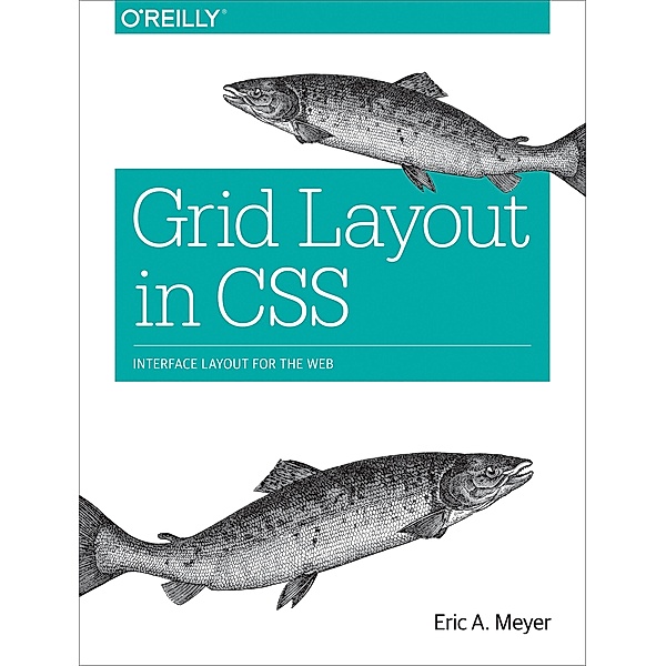 Grid Layout in CSS / O'Reilly Media, Eric A. Meyer