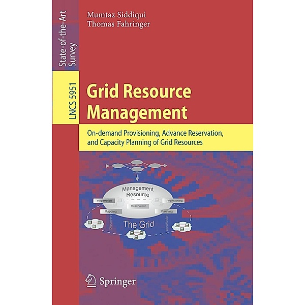 Grid Resource Management / Lecture Notes in Computer Science Bd.5951, Mumtaz Siddiqui, Thomas Fahringer