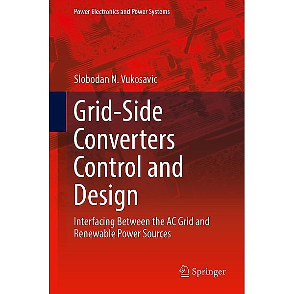 Grid-Side Converters Control and Design / Power Electronics and Power Systems, Slobodan N. Vukosavic