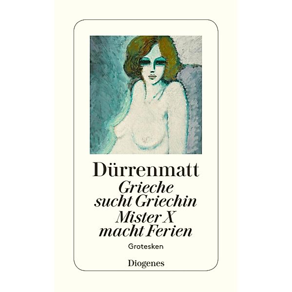 Grieche sucht Griechin / Mr. X macht Ferien / Nachrichten über den Stand des Ze / Diogenes Taschenbücher, Friedrich Dürrenmatt