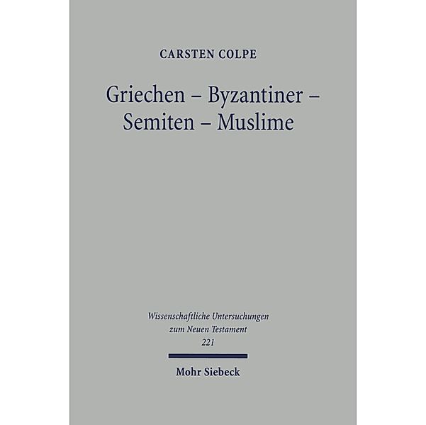 Griechen - Byzantiner - Semiten - Muslime, Carsten Colpe