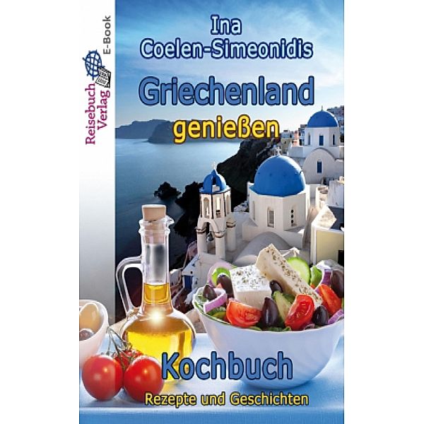 Griechenland genießen - Kochbuch, Ina Coelen-Simeonidis