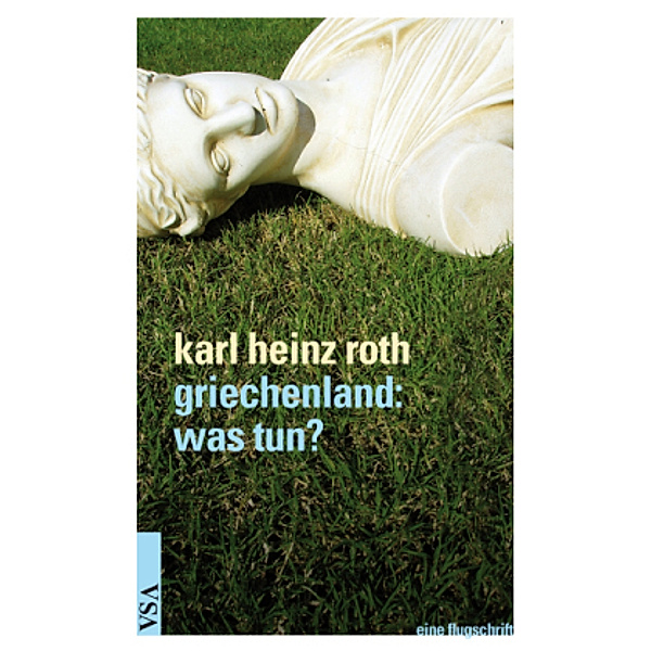 griechenland - was tun?, Karl Heinz Roth