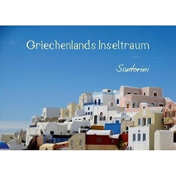 Griechenlands Inseltraum Santorini (Posterbuch DIN A4 quer), Wilfried Hofmann