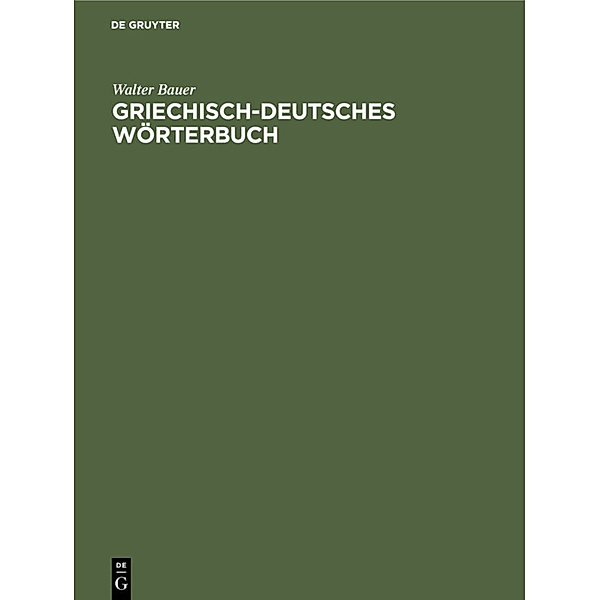 Griechisch-Deutsches Wörterbuch, Walter Bauer