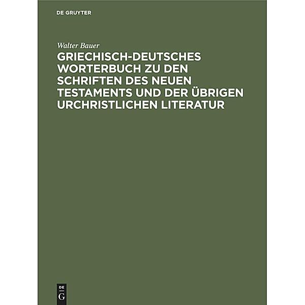 Griechisch-Deutsches Worterbuch zu den Schriften des Neuen Testaments und der übrigen urchristlichen Literatur, Walter Bauer
