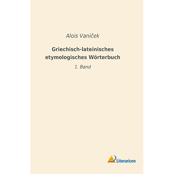 Griechisch-lateinisches etymologisches Wörterbuch, Alois Vanicek