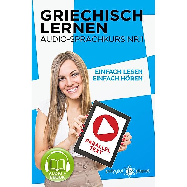 Griechisch Lernen -  Einfach Lesen | Einfach Hören | Paralleltext Audio-Sprachkurs Nr. 1 (Einfach Griechisch Lernen | Hören & Lesen, #1), Polyglot Planet