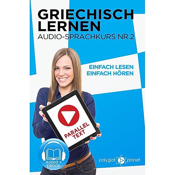 Griechisch Lernen - Einfach Lesen | Einfach Hören | Paralleltext - Audio-Sprachkurs Nr. 2 (Einfach Griechisch Lernen | Hören & Lesen, #2), Polyglot Planet