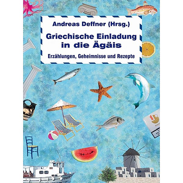 Griechische Einladung in die Ägäis, Andreas Deffner, Irma de Groot, David Kapetanidis, Karsta Lipp, Brigitte Münch, Peter Pachel, Karl Plepelits, Willi Schmidt-Wulff, Wolfgang Schulze, Eleni Torossi, Andreas Karkavitsas, Michel Beer, Kostas Akrivos, Andrea Dimitriadis, Kristina Edel, Edit Engelmann, Paul Efmorfidis, Ellen Katja Jaeckel, Maria Galitsas