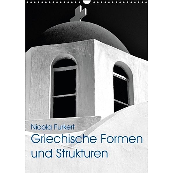 Griechische Formen und Strukturen (Wandkalender 2016 DIN A3 hoch), Nicola Furkert