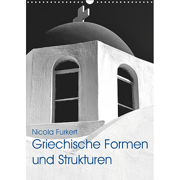 Griechische Formen und Strukturen (Wandkalender 2019 DIN A3 hoch), Nicola Furkert