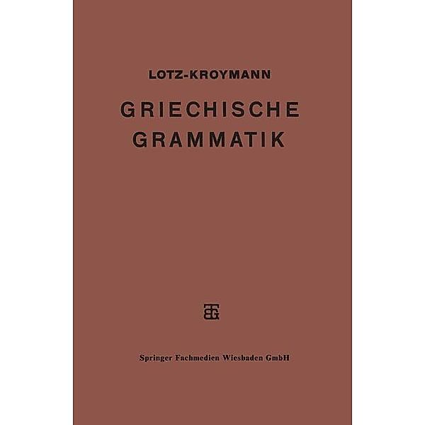 Griechische Formenlehre. Griechische Satzlehre / Teubners Griechisches Unterrichtswerk, Ernst Lotz, Emil Kroymann