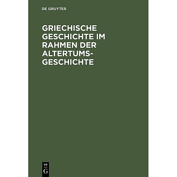 Griechische Geschichte im Rahmen der Altertumsgeschichte / Geschichte der Völker und Staaten, Ulrich Wilcken